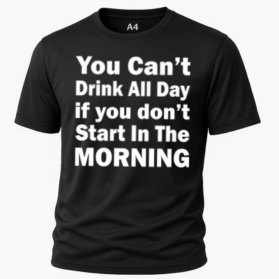 You Can't Drink All Day If You Don't Start In The Morning Cooling Performance Crew T-Shirt