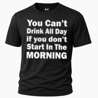 You Can't Drink All Day If You Don't Start In The Morning Performance Shirt
