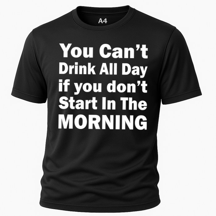 You Can't Drink All Day If You Don't Start In The Morning Performance Shirt