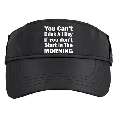 You Can't Drink All Day If You Don't Start In The Morning Adult Drive Performance Visor