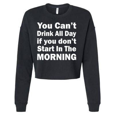 You Can't Drink All Day If You Don't Start In The Morning Cropped Pullover Crew