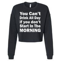You Can't Drink All Day If You Don't Start In The Morning Cropped Pullover Crew