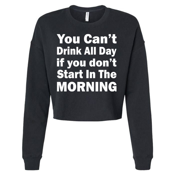 You Can't Drink All Day If You Don't Start In The Morning Cropped Pullover Crew