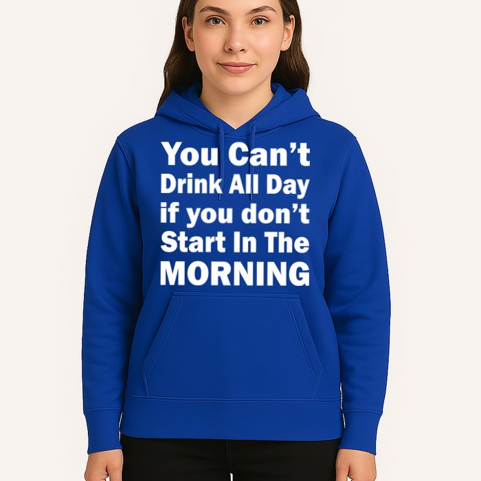 You Can't Drink All Day If You Don't Start In The Morning Hoodie