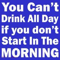 You Can't Drink All Day If You Don't Start In The Morning Apron