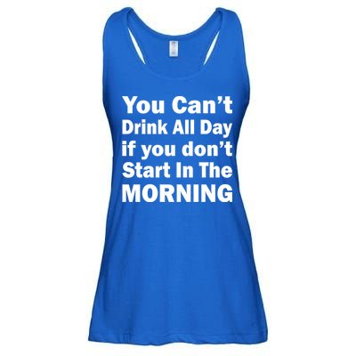 You Can't Drink All Day If You Don't Start In The Morning Ladies Essential Flowy Tank