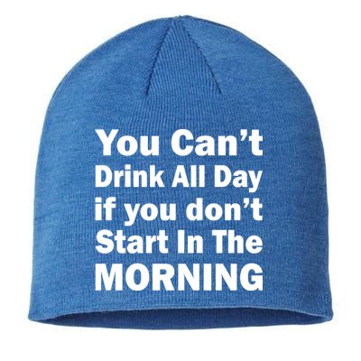 You Can't Drink All Day If You Don't Start In The Morning Sustainable Beanie