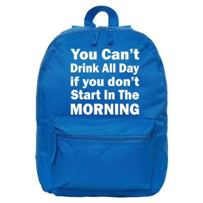 You Can't Drink All Day If You Don't Start In The Morning 16 in Basic Backpack