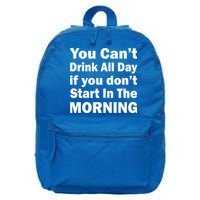 You Can't Drink All Day If You Don't Start In The Morning 16 in Basic Backpack