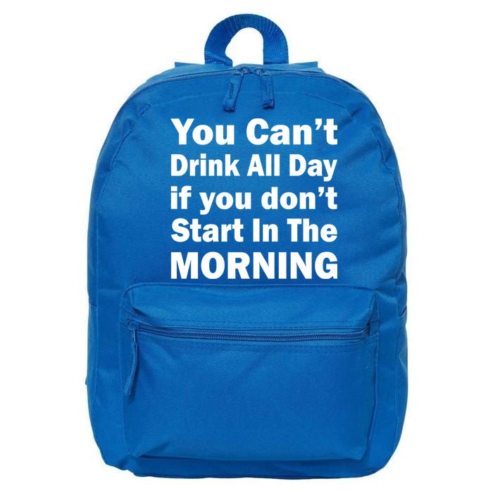 You Can't Drink All Day If You Don't Start In The Morning 16 in Basic Backpack