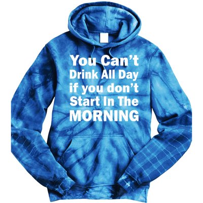 You Can't Drink All Day If You Don't Start In The Morning Tie Dye Hoodie