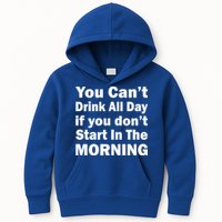 You Can't Drink All Day If You Don't Start In The Morning Kids Hoodie