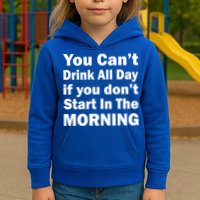 You Can't Drink All Day If You Don't Start In The Morning Kids Hoodie