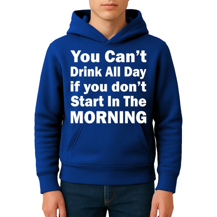 You Can't Drink All Day If You Don't Start In The Morning Kids Hoodie