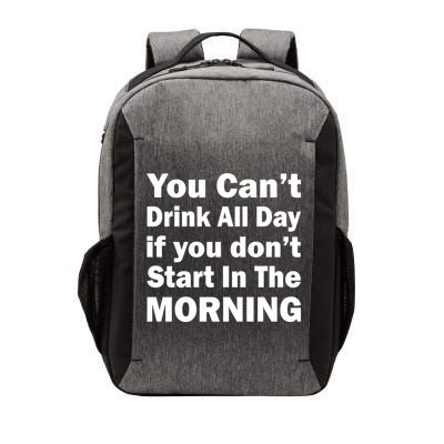 You Can't Drink All Day If You Don't Start In The Morning Vector Backpack