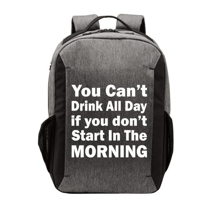 You Can't Drink All Day If You Don't Start In The Morning Vector Backpack