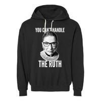 You Can't Handle The Ruth Notorious RBG Ginsburg Garment-Dyed Fleece Hoodie