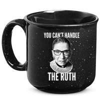 You Can't Handle The Ruth Notorious RBG Ginsburg 15oz Campfire Ceramic Mug