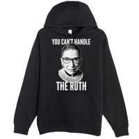 You Can't Handle The Ruth Notorious RBG Ginsburg Premium Pullover Hoodie