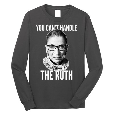 You Can't Handle The Ruth Notorious RBG Ginsburg Long Sleeve Shirt