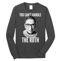 You Can't Handle The Ruth Notorious RBG Ginsburg Long Sleeve Shirt