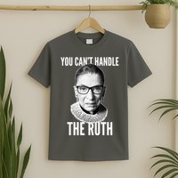 You Can't Handle The Ruth Notorious RBG Ginsburg T-Shirt