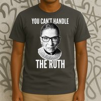 You Can't Handle The Ruth Notorious RBG Ginsburg T-Shirt