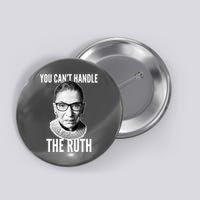You Can't Handle The Ruth Notorious RBG Ginsburg Button