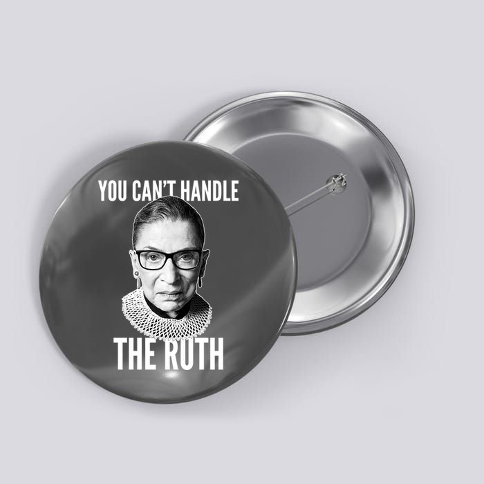 You Can't Handle The Ruth Notorious RBG Ginsburg Button
