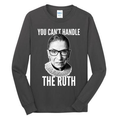 You Can't Handle The Ruth Notorious RBG Ginsburg Tall Long Sleeve T-Shirt