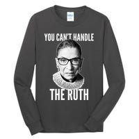 You Can't Handle The Ruth Notorious RBG Ginsburg Tall Long Sleeve T-Shirt