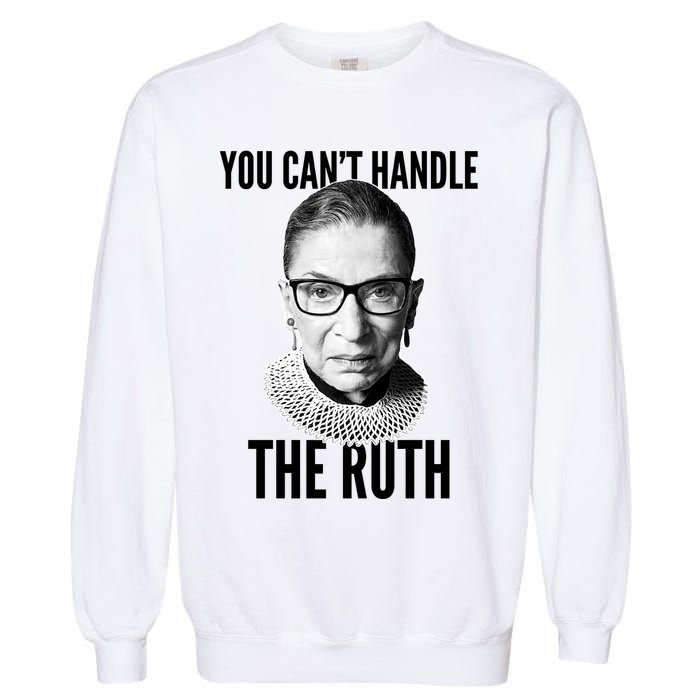 You Can't Handle The Ruth Notorious RBG Ginsburg Garment-Dyed Sweatshirt