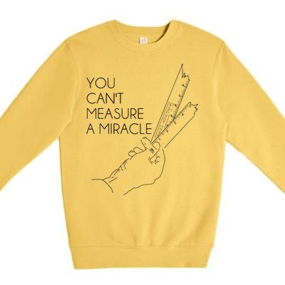 You Can't Measure A Miracle Funny Meme Premium Crewneck Sweatshirt