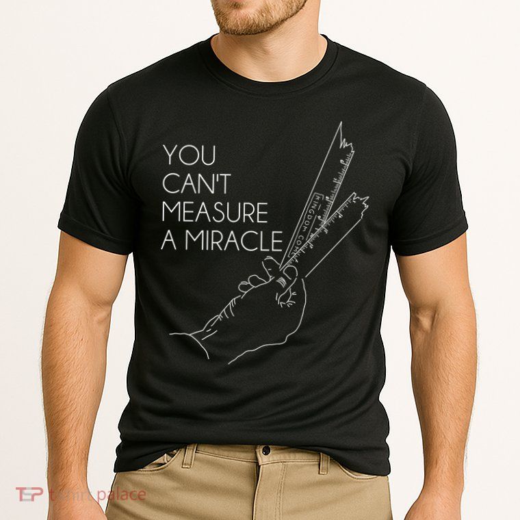 You Can't Measure A Miracle Funny Meme Performance Shirt