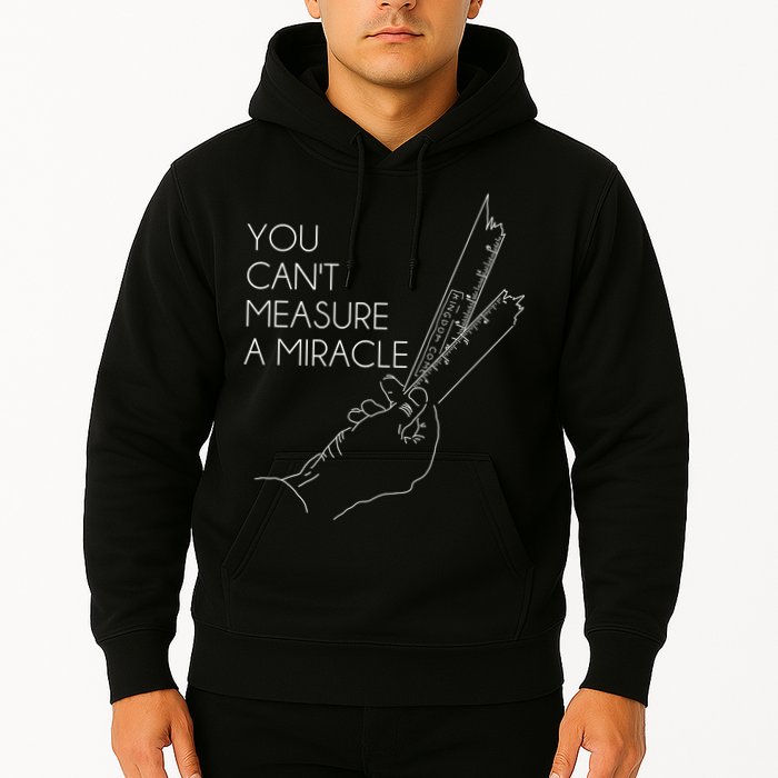 You Can't Measure A Miracle Funny Meme Hoodie