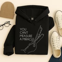 You Can't Measure A Miracle Funny Meme Hoodie