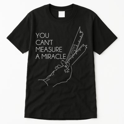 You Can't Measure A Miracle Funny Meme Tall T-Shirt