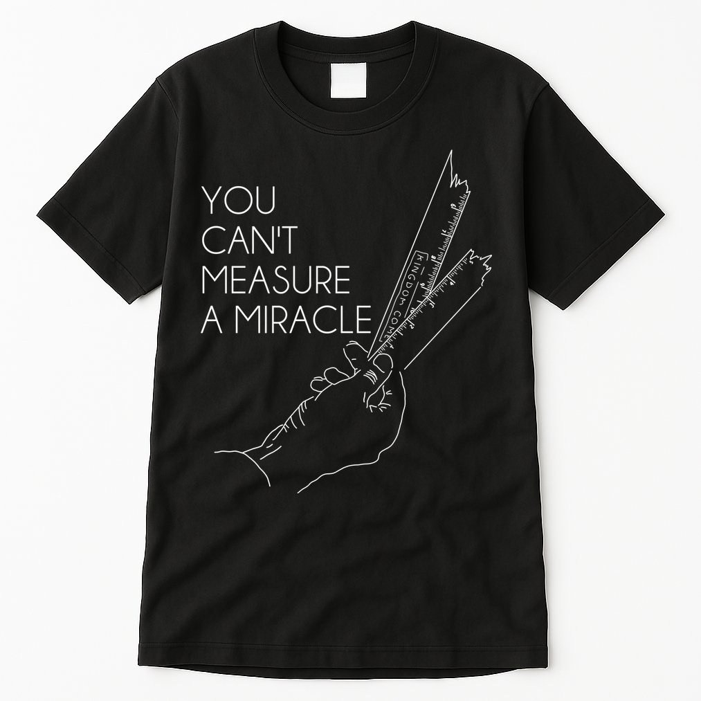 You Can't Measure A Miracle Funny Meme Tall T-Shirt