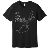 You Can't Measure A Miracle Funny Meme Premium T-Shirt