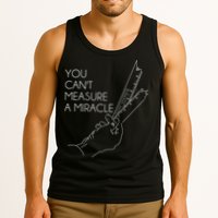 You Can't Measure A Miracle Funny Meme Tank Top