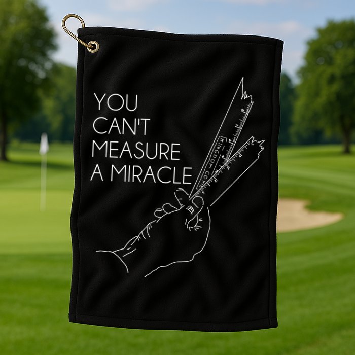 You Can't Measure A Miracle Funny Meme Golf Towel
