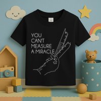 You Can't Measure A Miracle Funny Meme Toddler T-Shirt