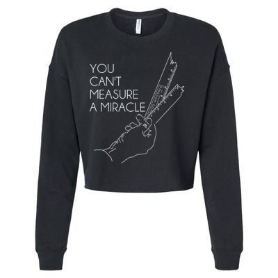 You Can't Measure A Miracle Funny Meme Cropped Pullover Crew
