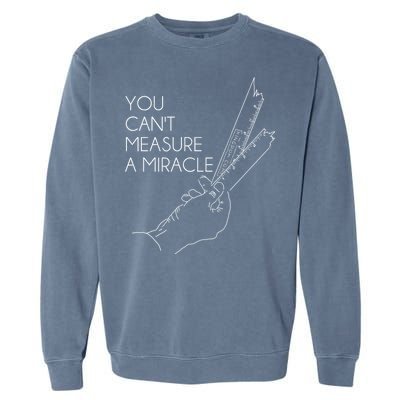 You Can't Measure A Miracle Funny Meme Garment-Dyed Sweatshirt