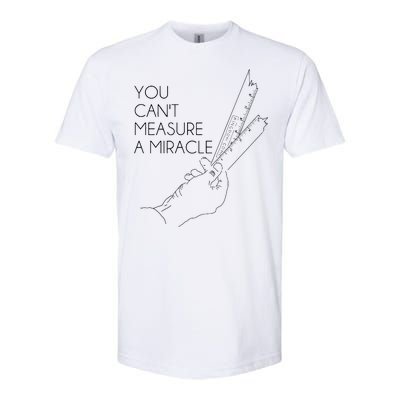 You Can't Measure A Miracle Funny Meme Softstyle CVC T-Shirt