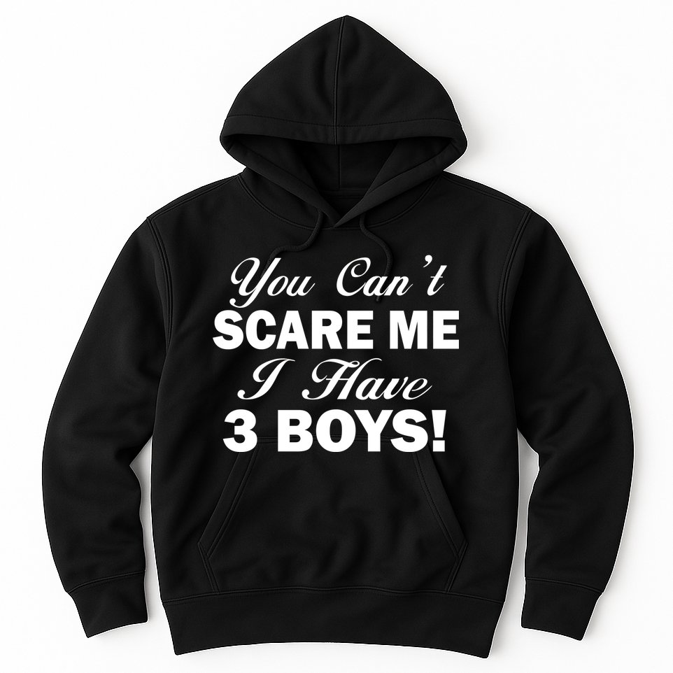 You Can't Scare Me I Have 3 Boys Hoodie