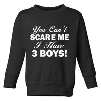 You Can't Scare Me I Have 3 Boys Toddler Sweatshirt
