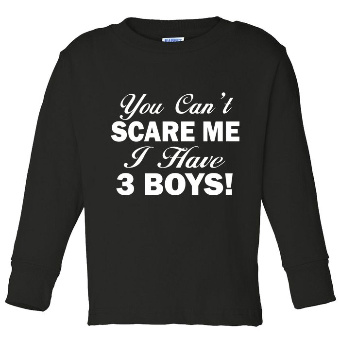 You Can't Scare Me I Have 3 Boys Toddler Long Sleeve Shirt