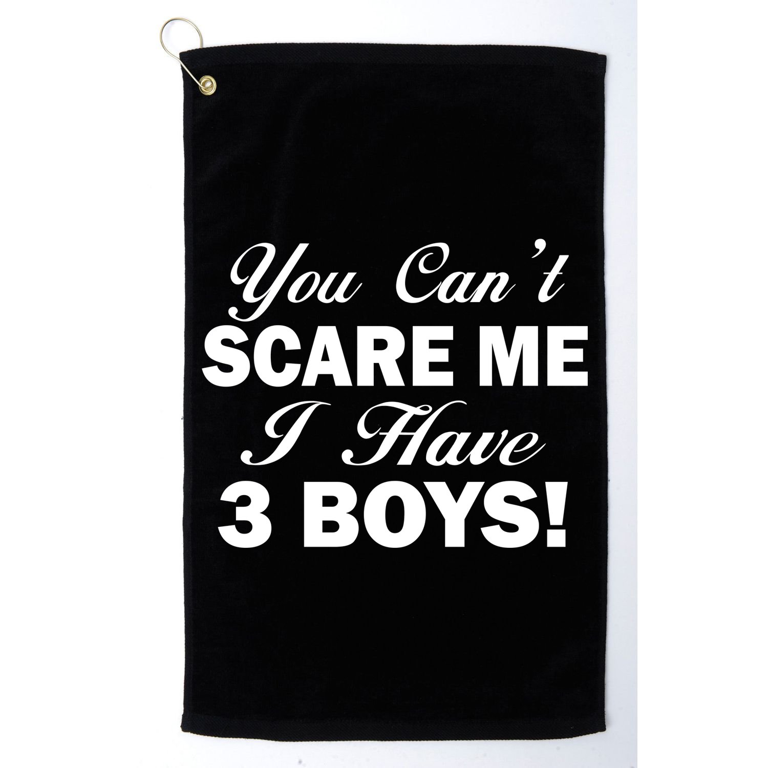 You Can't Scare Me I Have 3 Boys Golf Towel