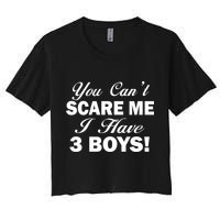 You Can't Scare Me I Have 3 Boys Women's Crop Top Tee